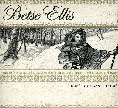 Betse Ellis: Don't You Want to Go  \ CD