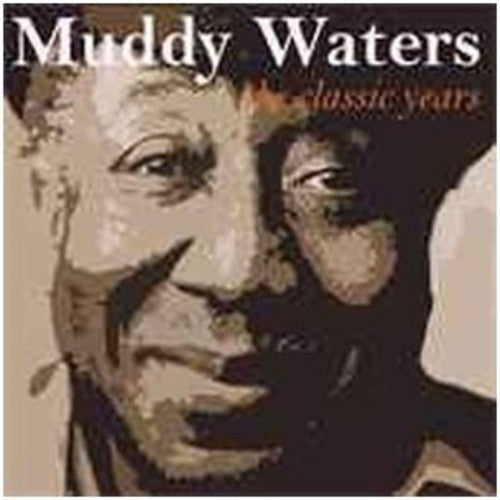 Muddy Waters: Classic Years  \ CD
