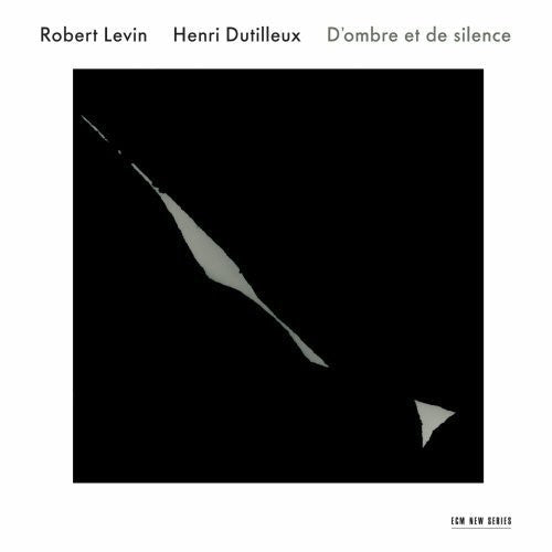 Robert Levin: Dutilleux: D'ombre Et de Silence  \ CD