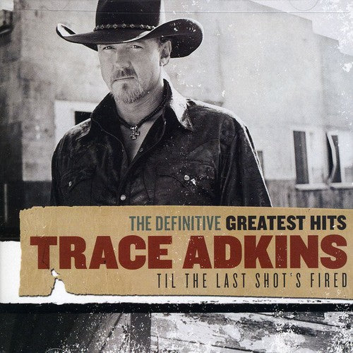 Trace Adkins: Definitive Greatest Hits: Til THE Last Shot's Fired  \ CD