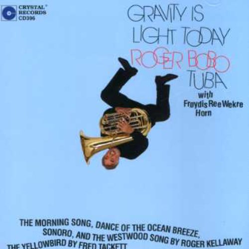 Roger Bobo: Gravity Is Light Today  \ CD
