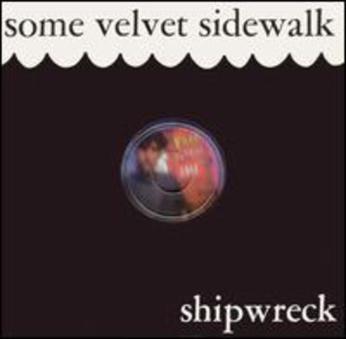 Some Velvet Sidewalk: Shipwreck  \ CD