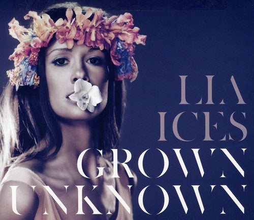 Lia Ices: Grown Unknown  \ CD