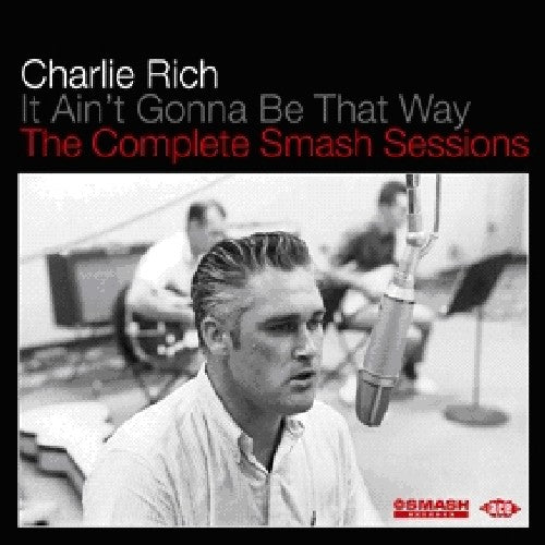 Charlie Rich: It Aint Gonna Be That Way: Compl Smash Sessions  \ CD