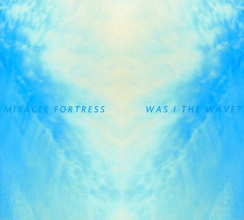 Miracle Fortress: Was I The Wave?  \ CD
