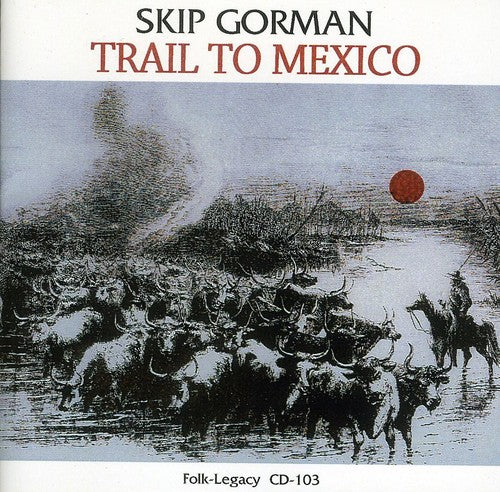 Skip Gorman: Trail to Mexico  \ CD