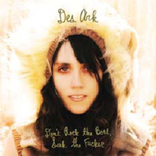 Des Ark: Don't Rock The Boat, Sink That Fucker  \ CD