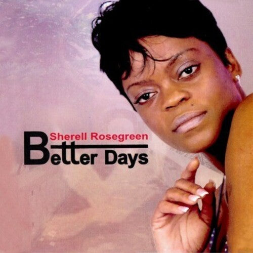 Sherell Rosegreen: Better Days  \ CD