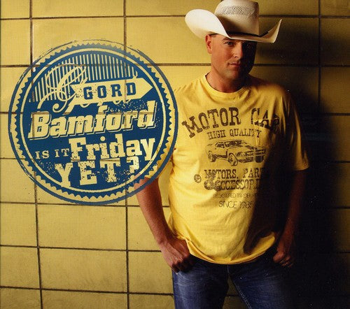 Gord Bamford: Is It Friday Yet  \ CD