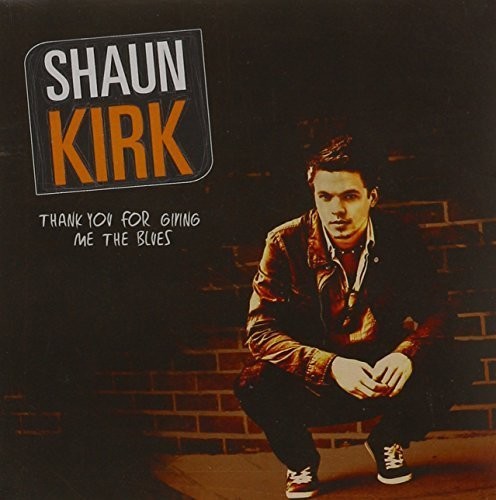 Shaun Kirk: Thank You for Giving Me the Blues  \ CD