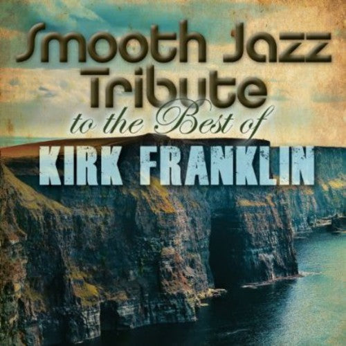 The Smooth Jazz All Stars: Smooth Jazz Tribute to Kirk Franklin  \ CD