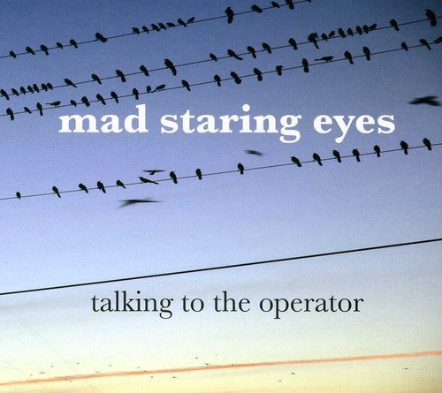 Mad Staring Eyes: Talking to the Operator  \ CD
