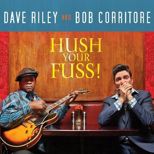 Dave Riley & Bob Corritore: Hush Your Fuss  \ CD