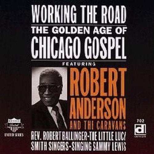 Robert Anderson: Working the Road: Golden Age of Chicago Gospel  \ CD