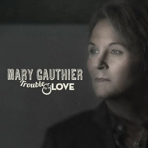 Mary Gauthier: Trouble & Love \ LP