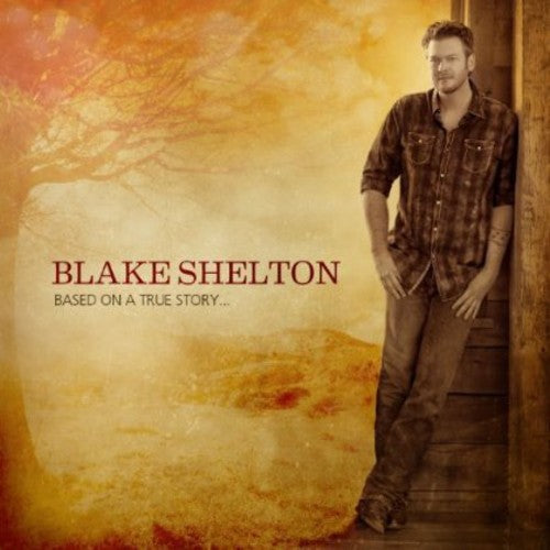 Blake Shelton: Based on a True Story  \ CD