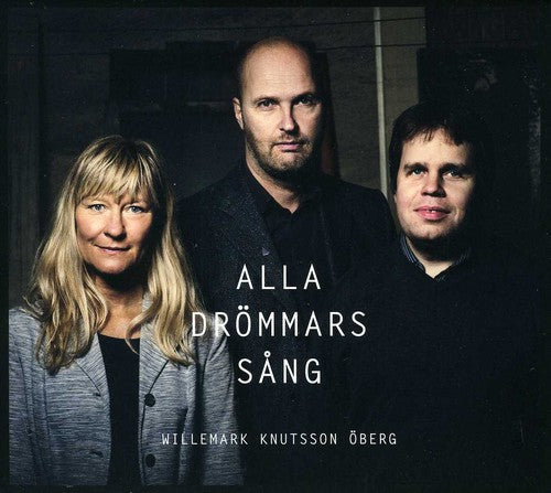 Willemark Knutsson Öberg: Alla Drommars Sang  \ CD
