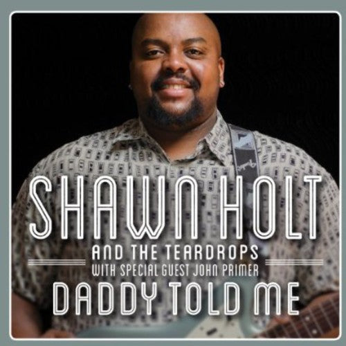 Shawn Holt & The Teardrops: Daddy Told Me  \ CD
