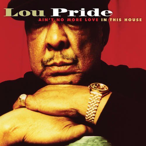 Lou Pride: Ain't No More Love in This House  \ CD
