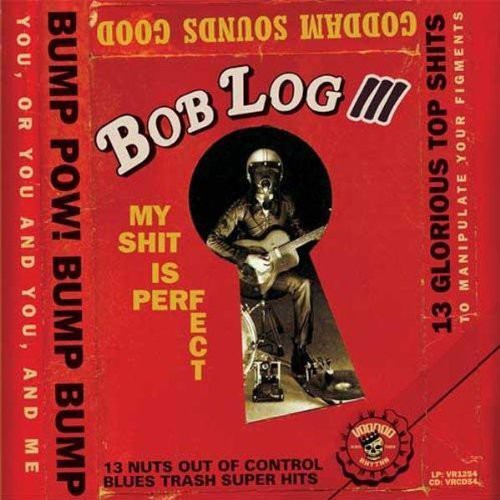 Bob Log III: My Shit Is Perfect \ LP