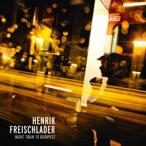 Henrik Freischlader: Night Train to Budapest \ LP