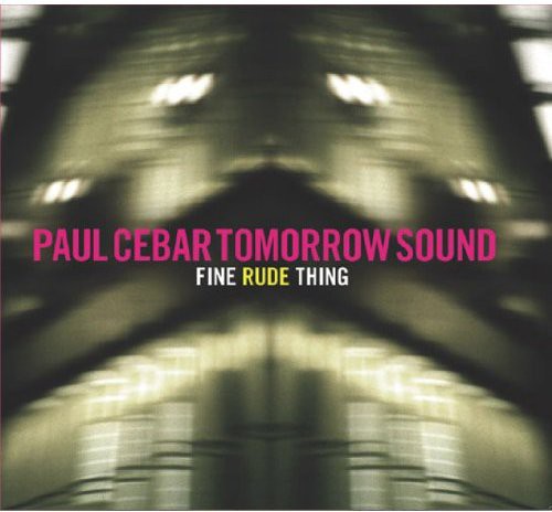 Paul Cebar Tomorrow Sound: Fine Rude Thing  \ CD