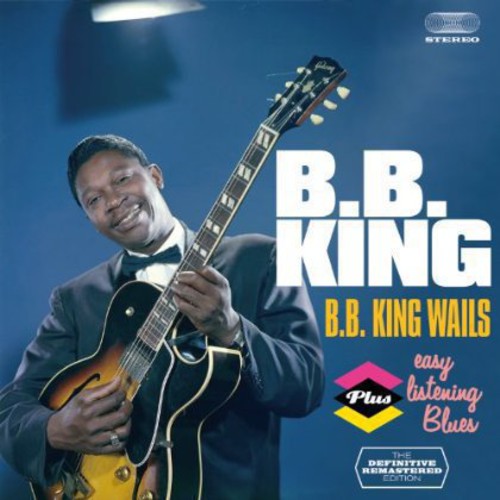 B.B. King: B.B. King Wails + Easy Listening Blues  \ CD