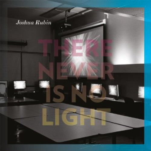 Joshua Rubin: There Never Is No Light  \ CD