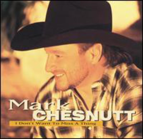 Mark Chesnutt: I Don't Want to Miss a Thing  \ CD