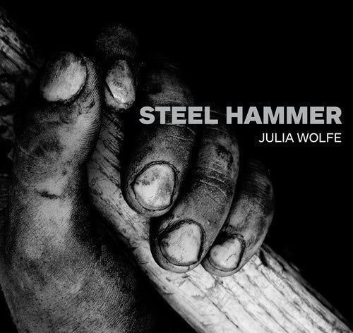 Julia Wolfe: Steel Hammer  \ CD