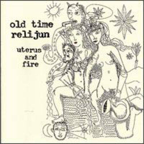 Old Time Relijun: Uterus & Fire  \ CD