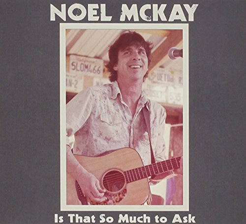 Noel McKay: Is That So Much To Ask  \ CD