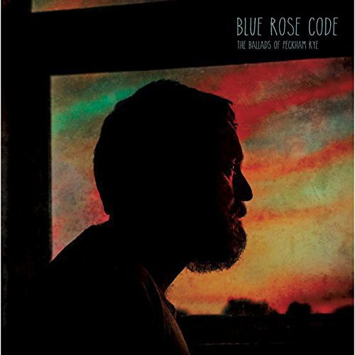 Blue Rose Code: Ballads of Peckham Rye \ LP