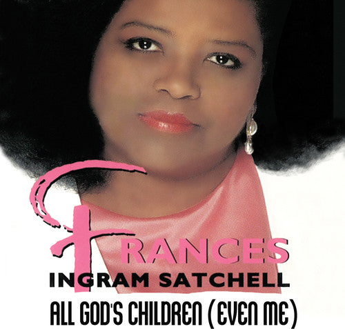 Frances Ingram Satchell: All God's Children (Even Me)  \ CD