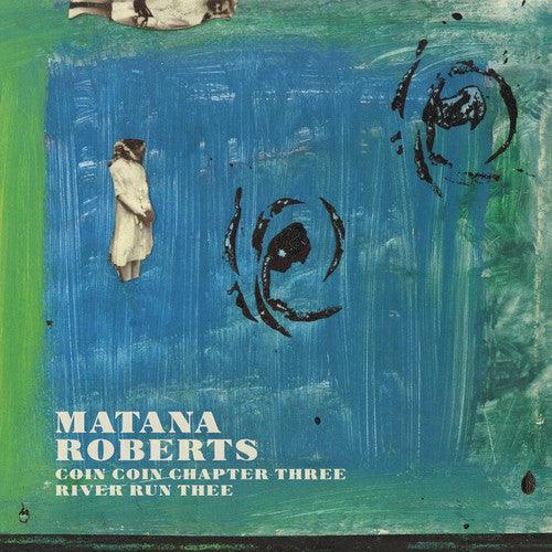Roberts Matana- Coin Coin Chapter Three: River Run Thee - VINYL