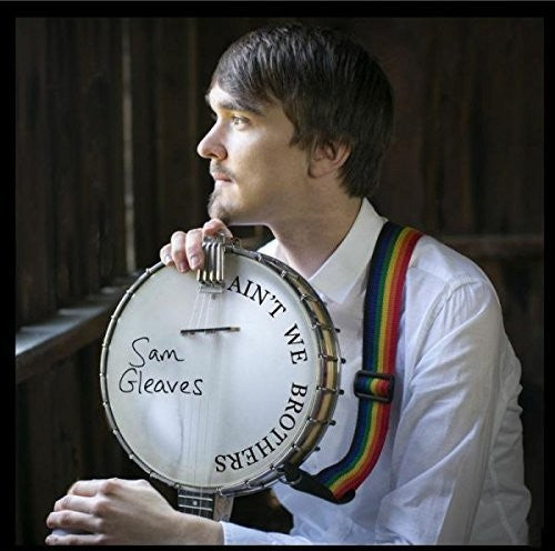 Sam Gleaves: Ain't We Brothers  \ CD