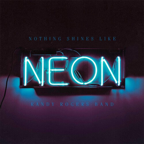 Randy Rogers: Nothing Shines Like Neon \ LP