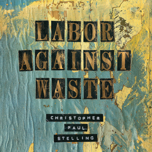 Christopher Paul Stelling: Labor Against Waste \ LP