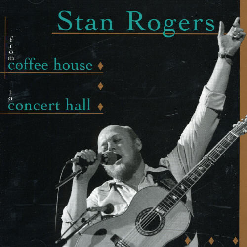 Stan Rogers: From Coffee House To Concert Hall  \ CD