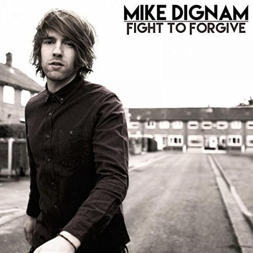 Mike Dignam: Fight to Forgive  \ CD