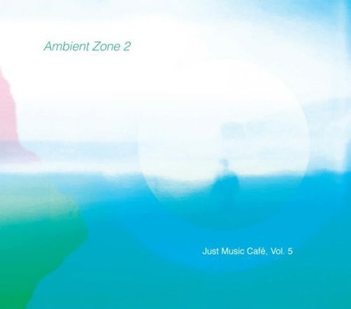 Various Artists: Ambient Zone 2 (Just Music Cafe, Vol. 5)  \ CD