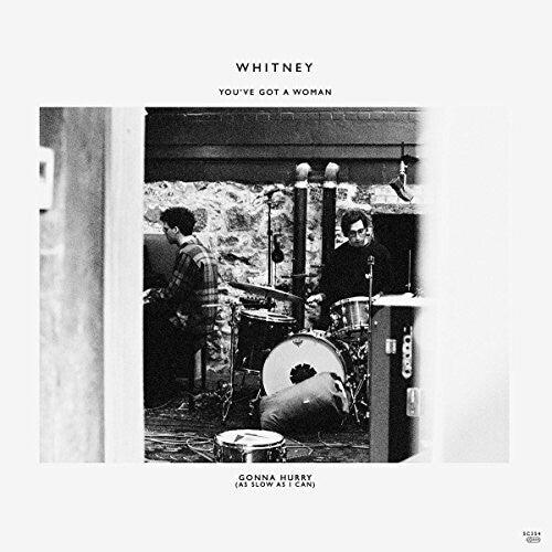 Whitney- You've Got A Woman / Gonna Hurry (As Slow As I Can) - VINYL