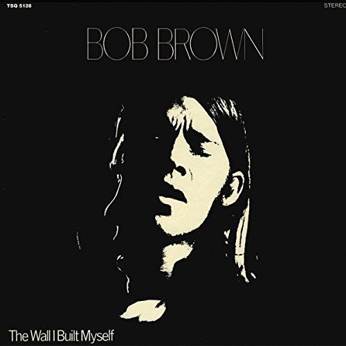 Bob Brown: The Wall I Built Myself \ LP