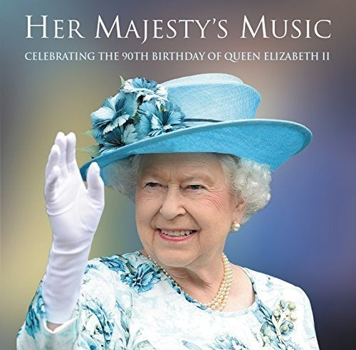 Her Majesty's Music: Celebrating the 90th Birthday: Her Majesty's Music: Celebrating the 90th Birthday  \ CD