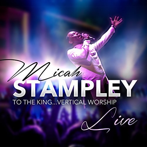 Micah Stampley: To The King...vertical Worship  \ CD