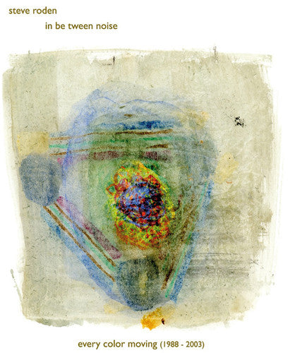 Roden, Steve / in Be Tween Noise: Every Color Moving (1988-2003)  \ CD