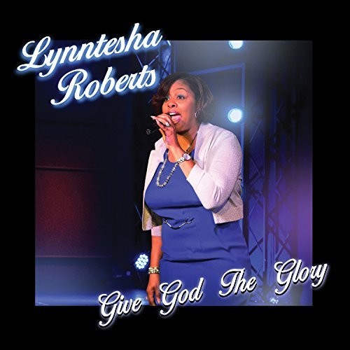 Lynntesha Roberts: Give God The Glory  \ CD