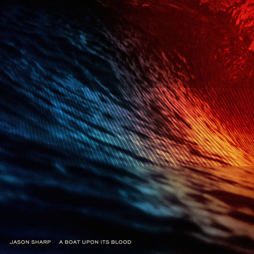 Jason Sharp: A Boat Upon Its Blood \ LP