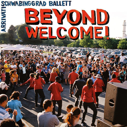 Arrivati / Schwabinggrad Ballett: Beyond Welcome \ LP