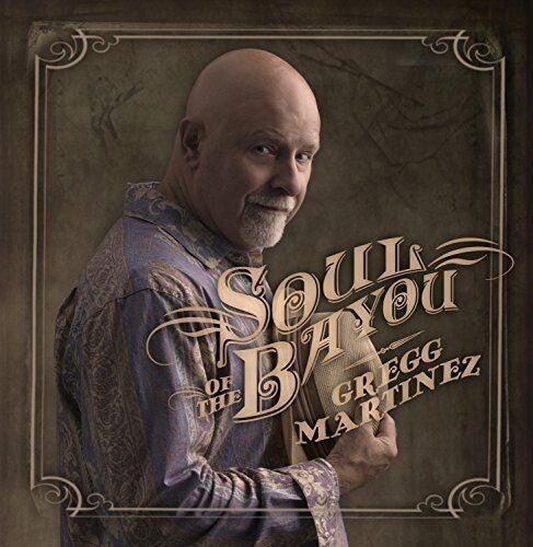 Gregg Martinez: Soul Of The Bayou  \ CD